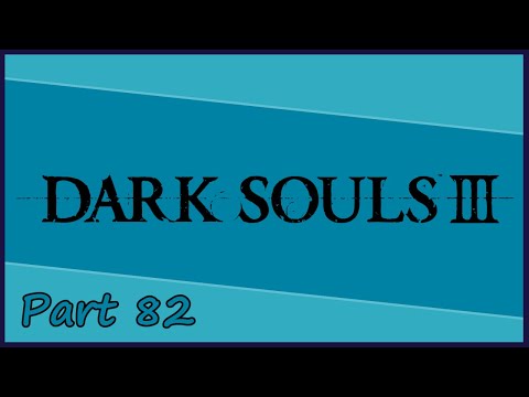 Gakuto_Bongo Plays Dark Souls III - Pt. 82