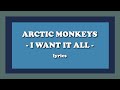 I Want It All - Arctic Monkeys (Lyrics)
