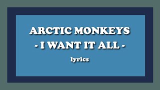 I Want It All - Arctic Monkeys (Lyrics)