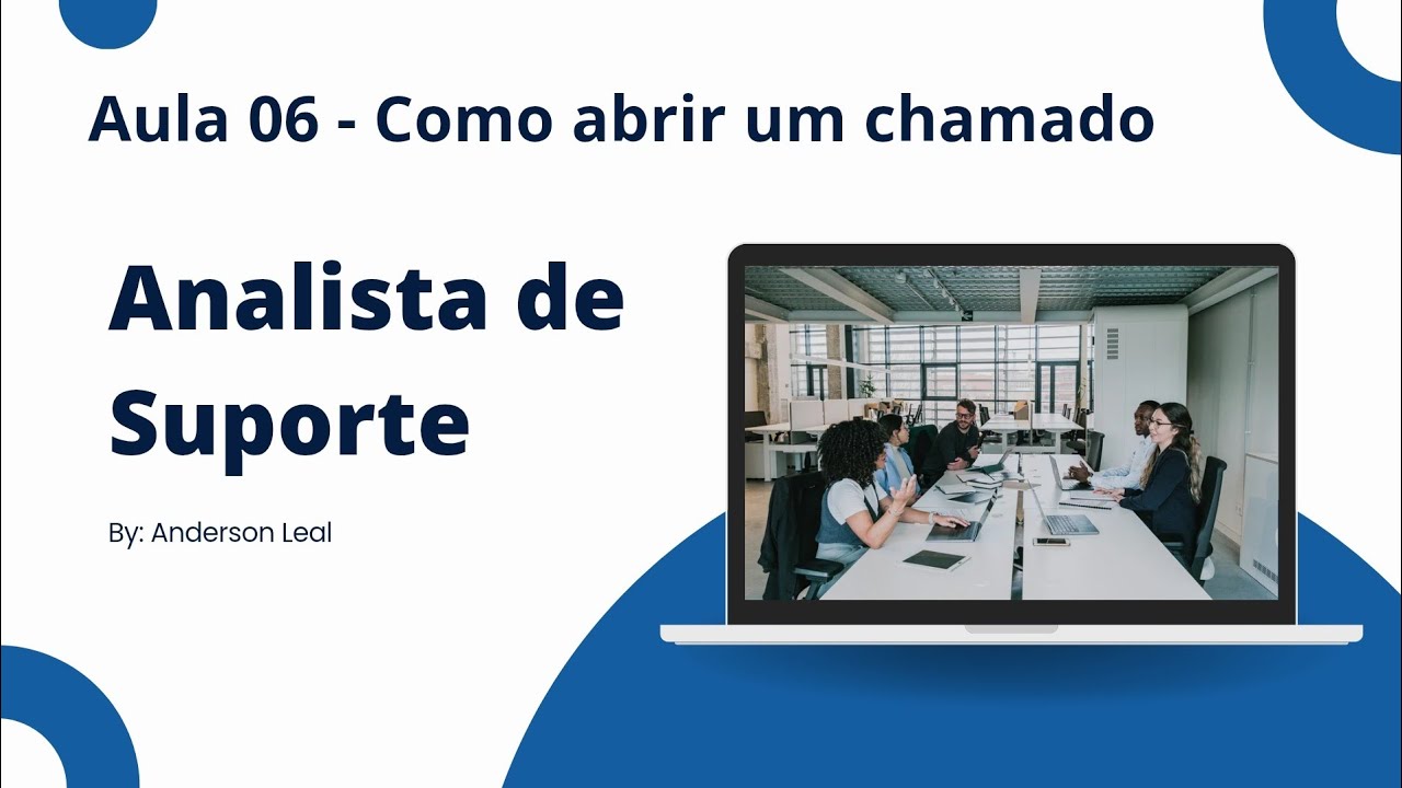 Curso de Analista de Suporte - Aula 06 - Como abrir um chamado ?