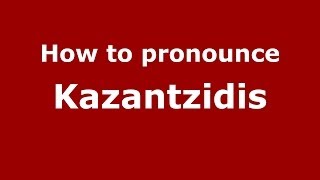 How to pronounce Kazantzidis