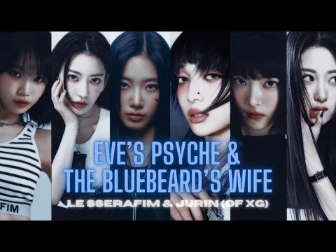 LE SSERAFIM - EVE’S PSYCHE & THE BLUEBEARD’S WIFE (Feat JURIN of XG)
