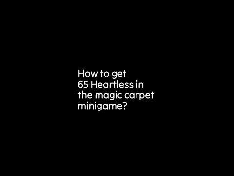 How to get 65 Heartless in the magic carpet minigame?