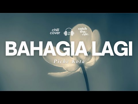 Bahagia Lagi - Piche Kota 🌿🎧 Chill Aja Cover
