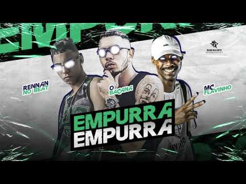O BACANA, RENNAN NO BEAT & MC FLAVINHO -  EMPURRA EMPURRA (AUDIO OFICIAL)