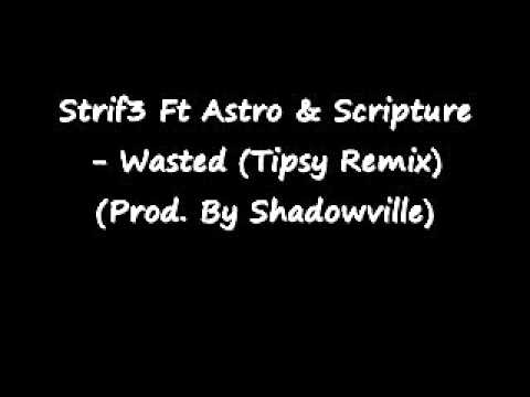 Strif3 Ft Astro & Scripture   Wasted Tipsy Remix