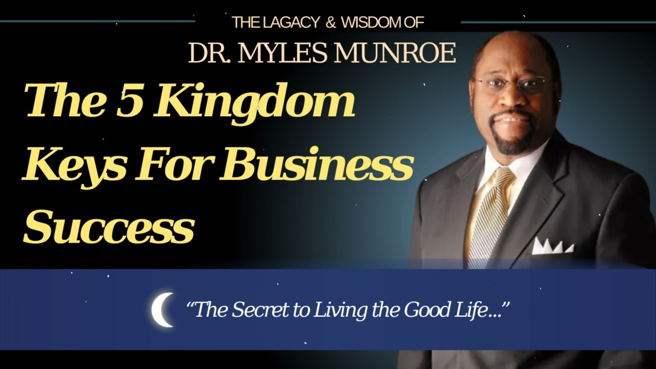 The 5 Kingdom Keys For Business Success - Pastor Myles Munroe