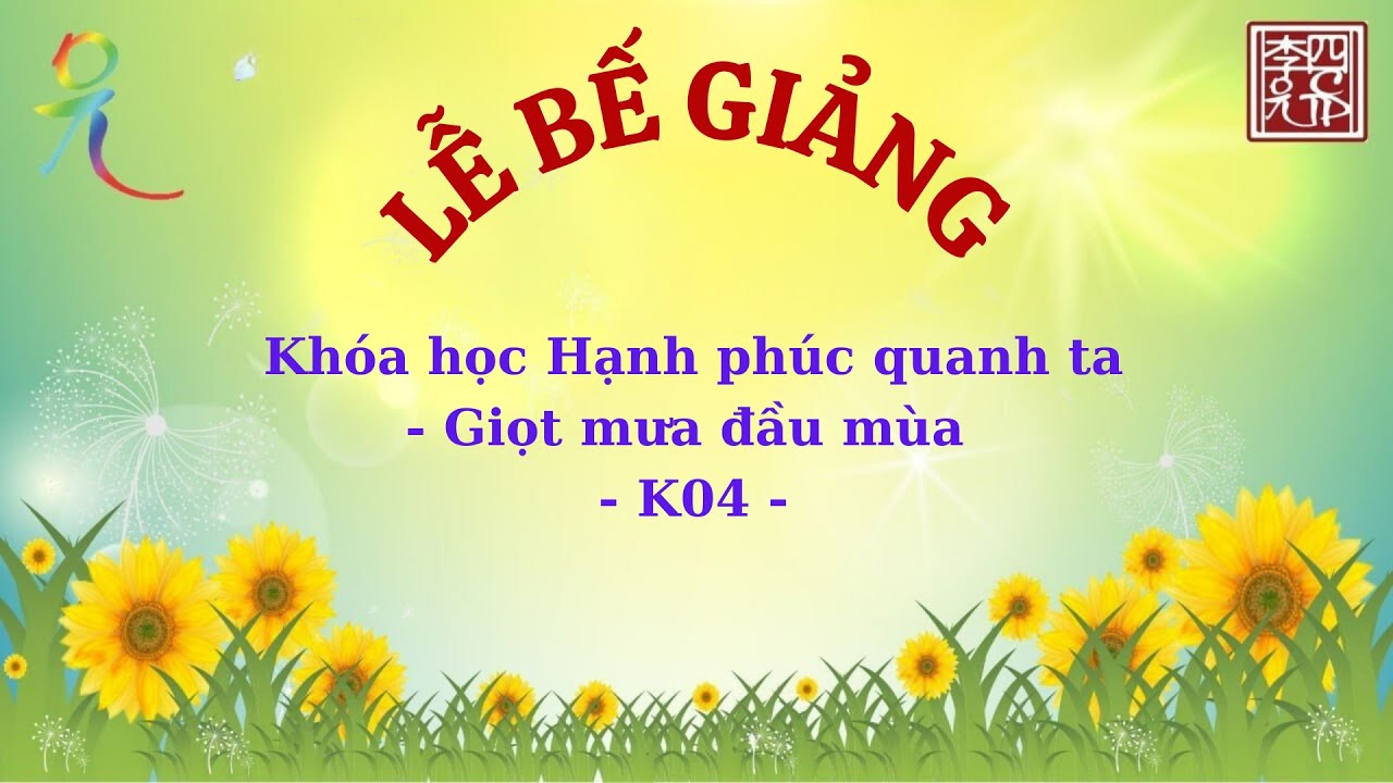Hạnh Phúc Quanh Ta K04 - Lễ Bế Giảng