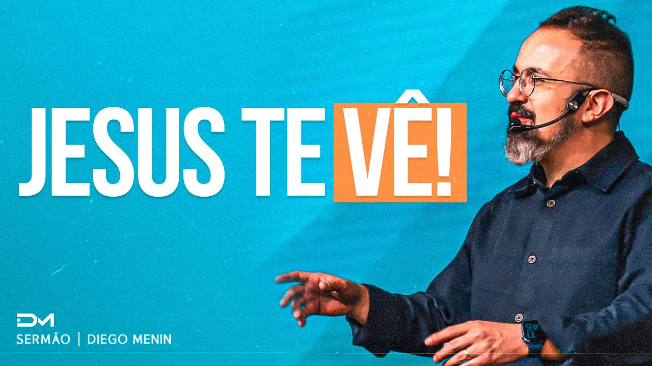 JESUS TE VÊ! - #DIEGOMENIN | SERMÃO