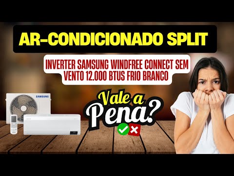 Ar condicionado Split Inverter Samsung WindFree Connect  12 000 BTUs Vale Apena?