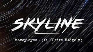 hazey eyes - Skyline (ft. Claire Ridgely)