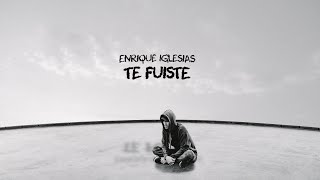 Enrique Iglesias - TE FUISTE (Lyric Video)