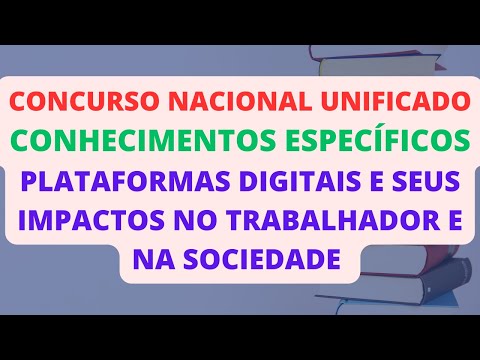 PLATAFORMAS DIGITAIS E SEUS IMPACTOS NO TRABALHADOR E NA SOCIEDADE | CONHECIMENTOS ESPECÍFICOS | CNU