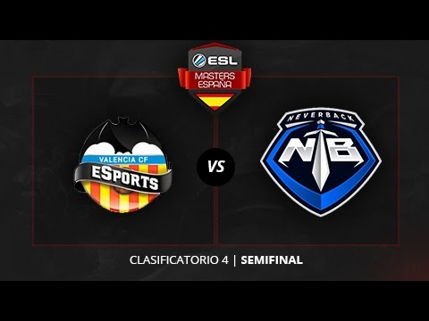 Valencia eSports vs. NeverBack - Semifinal - ESL Masters Madrid 2016 - Clasificatorio #4