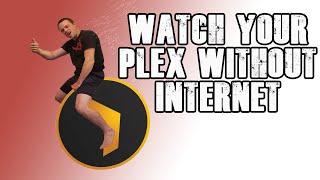 Watch Your Plex Without Internet