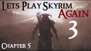 Let's Play Skyrim Again : Chapter 5 Ep 3