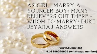 As Girl, Marry A Younger Boy? Many Believers Out There - Whom To Marry? Duke Jeyaraj answers