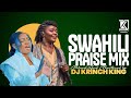 BEST OF SWAHILI PRAISE GOSPEL MIX LIVE WORSHIP DJ KRINCH KING SWAHILI PRAISE MEDLEY