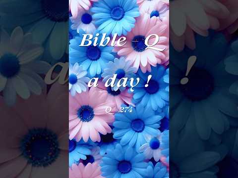 Bible -  Q a day - 274