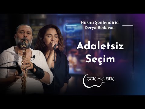 Derya Bedavacı & Hüsnü Şenlendirici - Adaletsiz Seçim