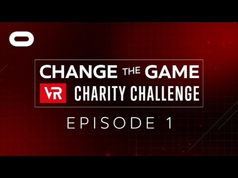 Change the Game VR Charity Challenge: Ep. 1 | Oculus Rift
