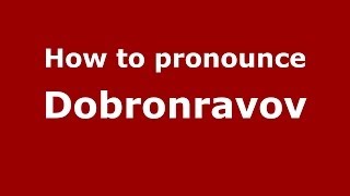 How to pronounce Dobronravov
