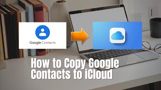 How to Copy Google Contacts to iCloud Contacts - Fix Sync issue in iPhone/MacBook
