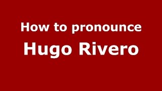 How to pronounce Hugo Rivero