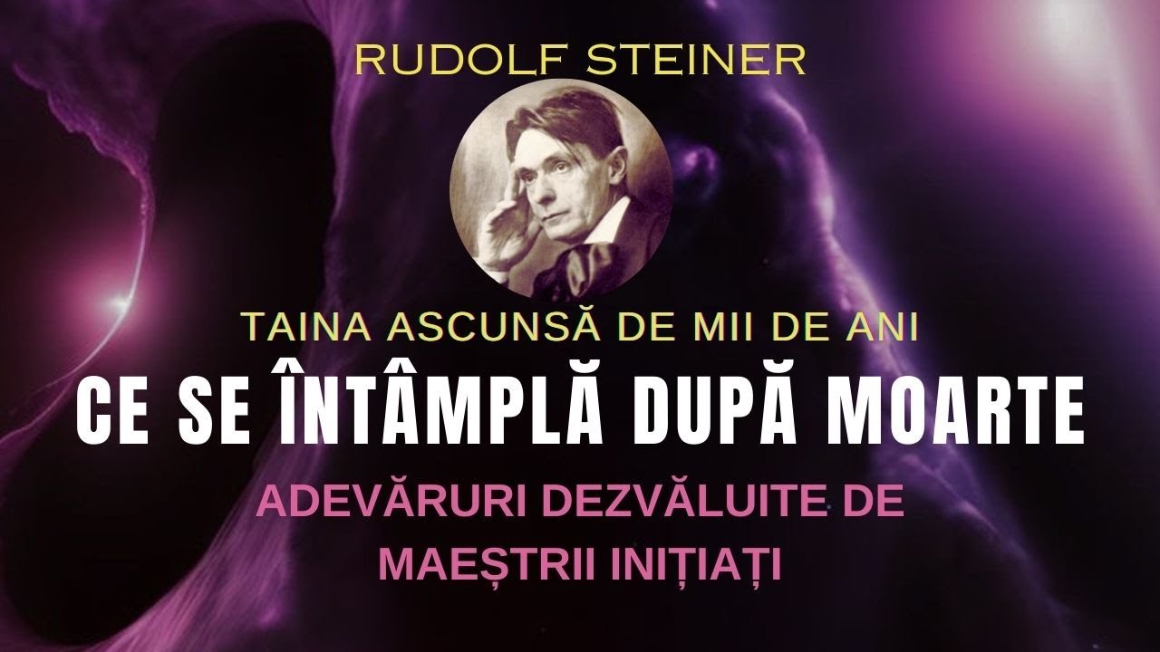 Ce se întâmplă după moarte. Taina ascunsă omenirii. Rudolf Steiner