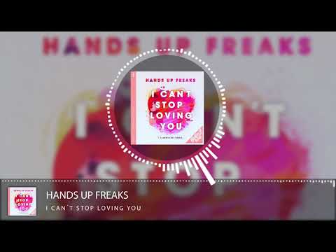 Hands Up Freaks – I can’t stop loving you