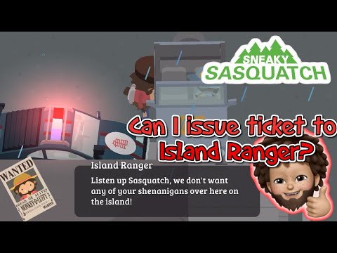 Sneaky Sasquatch - Can I issue Ticket to the Island Ranger?