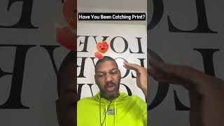 Have You Been Catching Print?