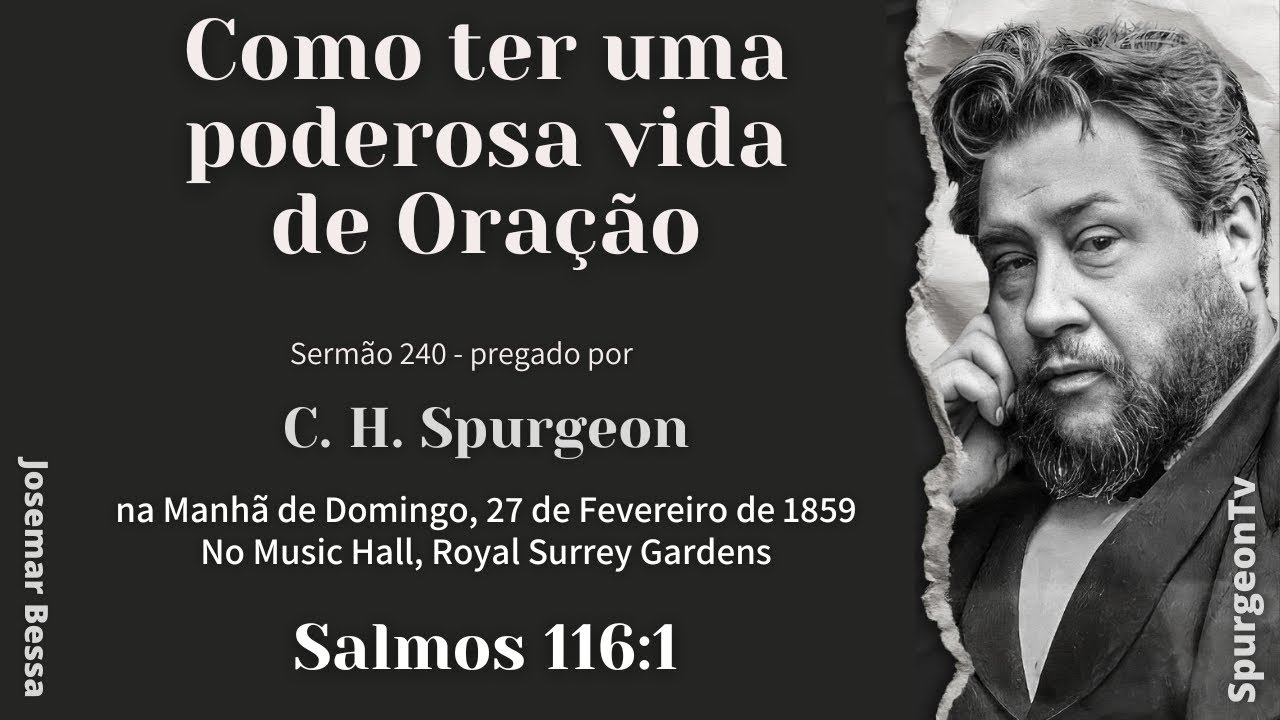 Como ter uma Poderosa vida de Oração | Sermão 240 | C. H. Spurgeon | Salmos 116:1 @JosemarBessa​