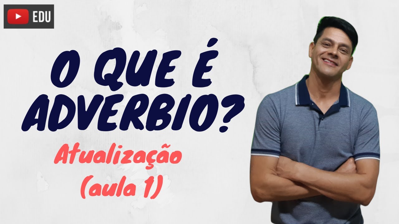O que é advérbio - Atualização da aula 1 - Morfologia