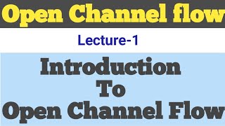 Open Channel Flow || Introduction to Open channel Flow || Hydraulics || Fluid Mechanics || OCF