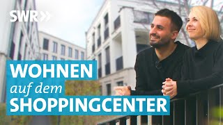 Wohnen, wo andere einkaufen: So lebt es sich auf einem Einkaufszentrum