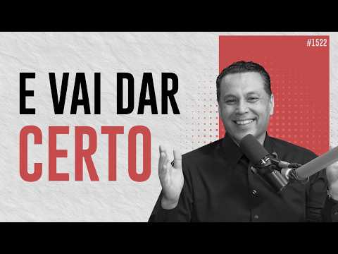 ACHE O CERTO, SIGA FAZENDO — E VAI DAR CERTO | #1522
