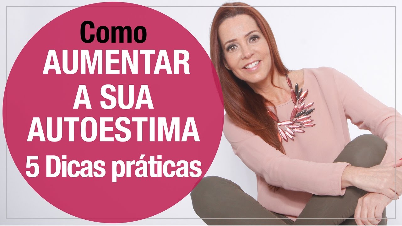 Como AUMENTAR a sua AUTOESTIMA - 5 Dicas práticas