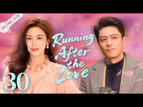 Running After the Love EP30💗Childhood Friends,Grown-Up Love, One Story Meant to Be💘 ENG SUB