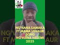 NG WANA SAMAKA FT MAMA USHAUR SONG NG WANA NELEMI 2025 BY GONGO ASILI STUDIO OFFICIAL MUSIC