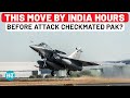 This Move By India Just Hours Before Attack Inside Pakistan Checkmated Enemy Pahalgam Op Sindoor