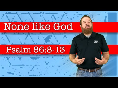 None like God - Psalm 86:8-13