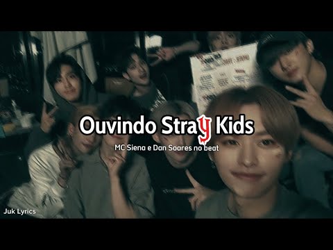 'Ouvindo Stray Kids' lyrics/letra (Mc Siena e Soares no beat) + tradução