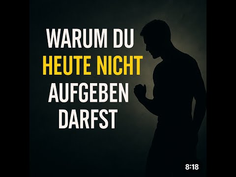 Warum du heute nicht aufgeben darfst!