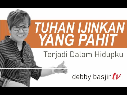 TUHAN IJINKAN YANG PAHIT TERJADI - DEBBY BASJIR - KHOTBAH #68