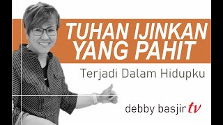Download lagu TUHAN IJINKAN YANG PAHIT TERJADI - DEBBY BASJIR - KHOTBAH #68 mp3