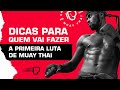 5 Dicas Para Quem Vai Fazer Sua Primeira Luta De Muay Thai