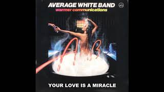 AVERAGE WHITE BAND  -   YOUR  LOVE IS A MIRACLE