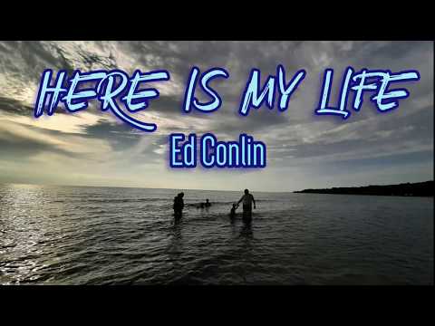 Here Is My Life - Ed Conlin