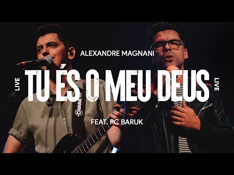 Tu És o meu Deus | Alexandre Magnani ft. Paulo César Baruk (LIVE)